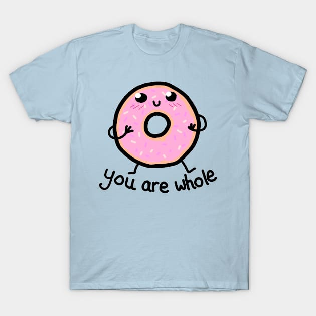 YOU ARE WHOLE T-Shirt by SianPosy